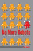 No More Robots: Building Kids' Character, Competence, and Sense of Place 1433124726 Book Cover