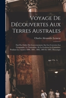 Voyage De Découvertes Aux Terres Australes: Fait Par Ordre Du Gouvernement, Sur Les Corvettes Les Géographe, Le Naturaliste, Et La Goëlette Le ... 1803 Et 1804. Historique 1016484585 Book Cover