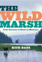 The Wild Marsh: Four Seasons at Home in Montana 0547055161 Book Cover