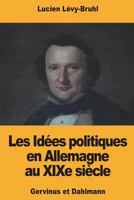 Les Idées politiques en Allemagne au XIXe siècle: Gervinus et Dahlmann 1721606718 Book Cover