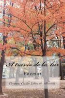 A Trav�s de la Luz: Poemas 1986876047 Book Cover