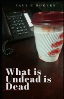 What Is Undead is Dead 1717836860 Book Cover