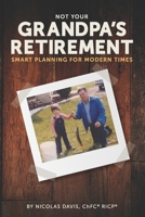 Not Your Grandpa's Retirement: Smart Planning for Modern Times B084DGQ7TG Book Cover