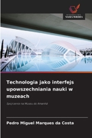 Technologia jako interfejs upowszechniania nauki w muzeach (Polish Edition) 6209416217 Book Cover