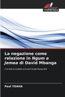 La negazione come relazione in Ngum a Jemea di David Mbanga: O la fede incrollabile di Rudolf Dualla Manga Bell (Italian Edition) 6206819825 Book Cover