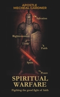 Spiritual Warefare: Fighting the good fight of faith B0FKHGS7LJ Book Cover