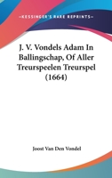 J. V. Vondels Adam In Ballingschap, Of Aller Treurspeelen Treurspel (1664) 1104871467 Book Cover