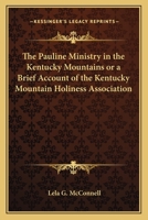 The Pauline Ministry in the Kentucky Mountains: A Brief Account of the Kentucky Mt. Holiness Association 1621712036 Book Cover