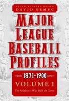 Major League Baseball Profiles, 1871-1900, Volume 1: The Ballplayers Who Built the Game 0803230249 Book Cover