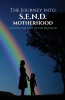 The Journey Into S.E.N.D. Motherhood: Finding The End Of The Rainbow 1915626110 Book Cover