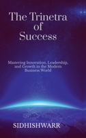 The Trinetra of Success: Mastering Innovation, Leadership, and Growth in the Modern Business World B0DVCBPZRD Book Cover