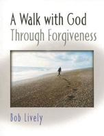 A Walk With God Through Forgiveness: A Walk With God Series (Walk with God) 0687055024 Book Cover