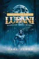 Living Among the Northern Lupani: Guardian Angel Book 1 1524669393 Book Cover