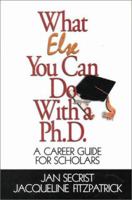 What Else You Can Do With a PH.D.: A Career Guide for Scholars (1-Off) 0761919694 Book Cover