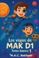 Los viajes de MAK D1: Tomo Blanco I (Spanish Edition) B0GF26P64V Book Cover