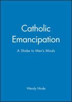 Catholic Emancipation: A Shake to Men's Minds 0631167838 Book Cover