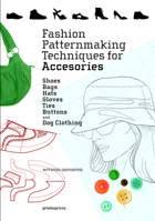Fashion Patternmaking Techniques for Accessories: Shoes, Bags, Hats, Gloves, Ties, Buttons, and Dog Clothing 8416851611 Book Cover