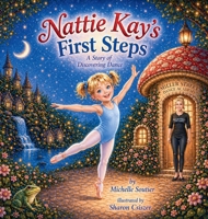 Nattie Kay's First Steps: A Story of Discovering Dance B0H635CVMV Book Cover