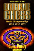 Extreme Chess: C. J. S. Purdy Annotates the World Championships : Alekhine-Euwe I, 1935 : Alekhine-Euwe II, 1937 : Fischer-Spassky I, 1972 (Purdy Series) (Purdy Series) 0938650815 Book Cover