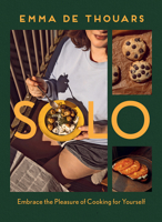 Solo: Embrace the Pleasure of Cooking for Yourself 0778807363 Book Cover