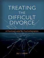 Treating the Difficult Divorce: A Practical Guide for Psychotherapists 1433829894 Book Cover