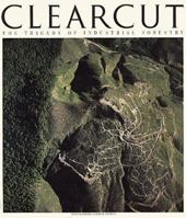 Clearcut: The Tragedy of Industrial Forestry 0963774905 Book Cover