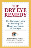 The Dry Eye Remedy: The Complete Guide to Restoring the Health and Beauty of Your Eyes 1578262429 Book Cover
