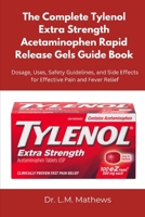 The Complete Tylenol Extra Strength Acetaminophen Rapid Release Gels Guide Book: Dosage, Uses, Safety Guidelines, and Side Effects for Effective Pain and Fever Relief B0FJ7ZBMKQ Book Cover
