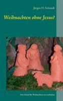 Weihnachten ohne Jesus?: Den Grund für Weihnachten neu entdecken 3839117216 Book Cover
