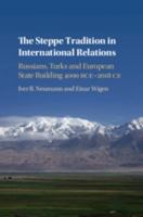 The Steppe Tradition in International Relations: Russians, Turks and European State Building 4000 BCE-2017 CE 1108430899 Book Cover