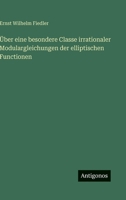 Über eine besondere Classe irrationaler Modulargleichungen der elliptischen Functionen (German Edition) 356388644X Book Cover