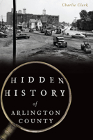 Hidden History of Arlington County 1625859236 Book Cover