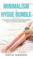 Minimalism & Hygge Bundle: Live a Cozy & Minimalist Lifestyle, by Using Minimalistic Teachings & The Danish Art of Happiness For a More Fulfilling Life For You & Your Families Home & Digital Presence! 107709891X Book Cover