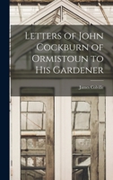 Letters of John Cockburn of Ormistoun to His Gardener 1164868403 Book Cover