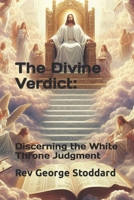 The Divine Verdict: Discerning the White Throne Judgment B0CL2J5RHZ Book Cover