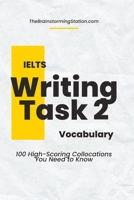 IELTS Writing Task 2 Vocabulary: 100 High-scoring Collocations for IELTS Writing Task 2 B0C2SBZX1B Book Cover