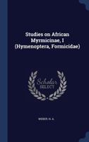 Studies on African Myrmicinae, I (Hymenoptera, Formicidae) 1014456789 Book Cover