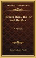 Theodor Herzl, The Jew And The Man: A Portrait 1432555405 Book Cover