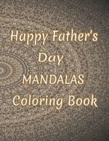 Happy Father's Day Mandalas Coloring Book: And God Father's Day Gifts From Kids B089M1HWJ1 Book Cover