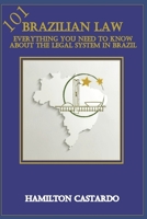 BRAZILIAN LAW 101: Everything You Need to Know About the Legal System in Brazil 1520782942 Book Cover