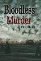 Bloodless Murder: There Was No Blood, No Physical Murder Involved, But Emotional Deaths That Happened Slowly, Insidiously Over Many Years. One Person's Hate Began the Carnage; Others Unwittingly Took  1495217000 Book Cover