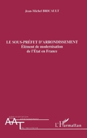 Le sous-préfet d'arrondissement: Elément de modernisation de l'Etat en France 274756682X Book Cover