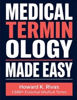 Medical Terminology Made Easy: A Memory-First Guide Using Mnemonics, Visual Strategies, and Root Word Techniques for Nursing, Pre-Med, and Allied Health Students to Learn and Retain 1,500+ Terms B0GQ3QSNLN Book Cover