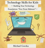 Technology Skills for Kids: Building Your Technology Foundation - Free From Malware B0FSVM129C Book Cover