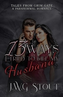 13 Ways I Tried to Kill my Husband B0GJTQVYP6 Book Cover