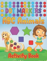 Dot Markers Activity Book ABC Animals: Preschool Book for Toddlers, Boys and Girls | Gift idea for Kids | Learn the Alphabet by Coloring Beautiful Animals null Book Cover