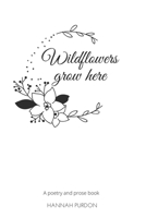 Wildflowers grow here: A poetry and prose book 1713041413 Book Cover