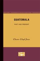 Guatemala, Past and Present 0816659397 Book Cover