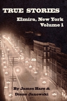 True Stories of Elmira, New York Volume 1 099941920X Book Cover