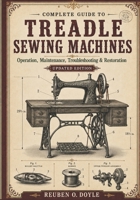 Complete Guide to Treadle Sewing Machines 1540832465 Book Cover